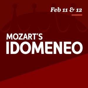 Feb 11 & 12 / Mozart's Idomeneo